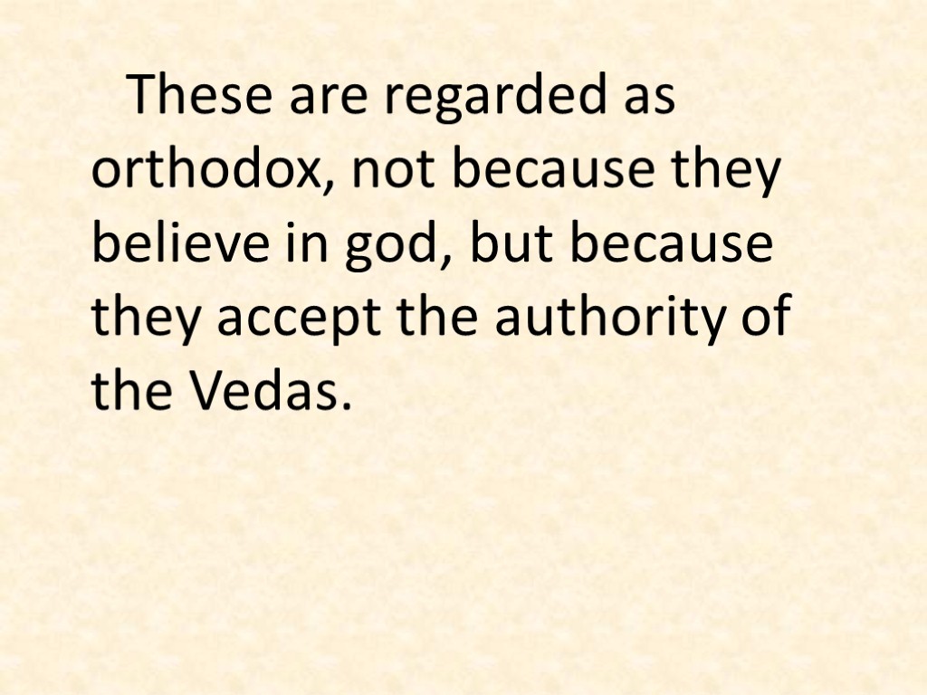 These are regarded as orthodox, not because they believe in god, but because they